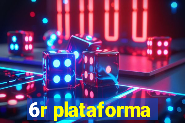 6r plataforma